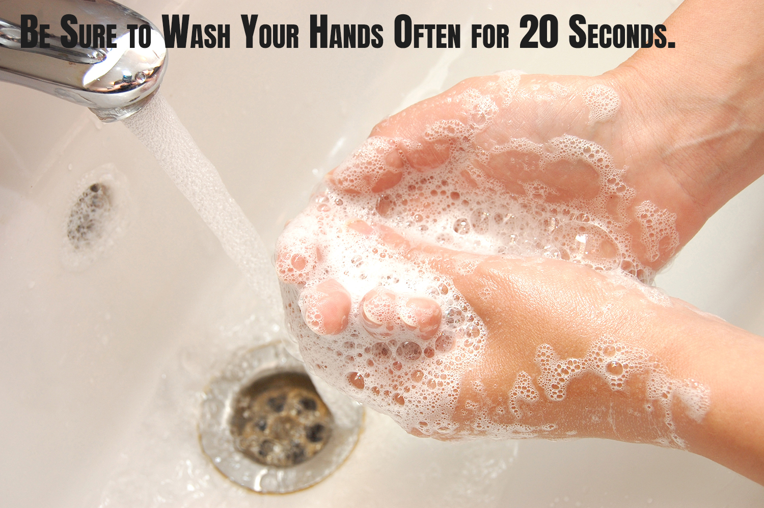 Wash Your Hands Frequently for 20 Seconds